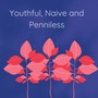 Youthful, Naive and Penniless