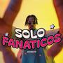 Solo Fanaticos (Explicit)