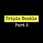 Triple Double Pt 2 (Explicit)