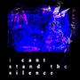 I CANT STAND THE SILENCE (Explicit)
