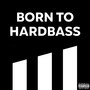 Born to Hardbass (Explicit)