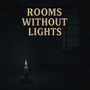 Rooms Without Lights