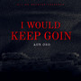 I Would Keep Goin (Remix) [Explicit]