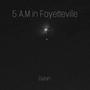 5 A.M. in Fayettville (Explicit)