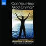 Lokumbe, H.: Can You Hear God Crying? (Chandler-Eteme, Dixon, Holloway, The Celebration Choir, Chamber Orchestra of Philadelphia, Brossé)