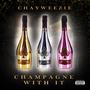 Champagne With It (Explicit)