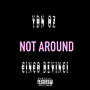 NOT AROUND (feat. CincoDeVinci) [Explicit]
