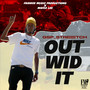 Out Wid It (Explicit)