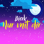 Nur mit dir