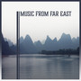 Music from Far East: Oriental Journey, Traditional Asian Instruments, Soft Atmosphere, Mind Calmness