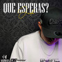 Que esperas