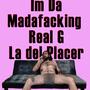 I'm Da Madafacking Real G La del Placer (Explicit)