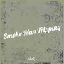 Smoke Man Tripping (Explicit)