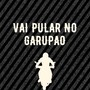 VAI PULAR NO GARUPAO (Explicit)