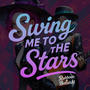 Swing Me to the Stars (feat. Rubberin)