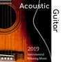 Acoustic Guitar 2019: Instrumental Relaxing Music