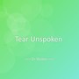 Tear Unspoken