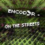 Encod3R - On the Streets