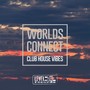 Worlds Connect (Club House Vibes)