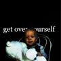 get over yourself (Explicit)