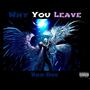 Why You Leave (Explicit)