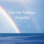 Over The Rainbow (Acapella)