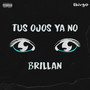 Tus Ojos Ya No Brillan (Explicit)