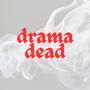 Drama Dead (Explicit)