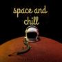 Space and Chill