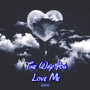 The Way You Love Me