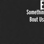 Somethin Bout Us (Explicit)