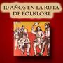 10 Años en la Ruta del Folklore