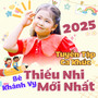 Tuyển Tập Ca Khúc Thiếu Nhi Mới Nhất 2025 - Bé Khánh Vy
