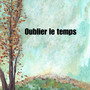 Oublier le temps