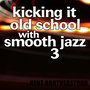 Kicking It Old School Smooth Jazz 3