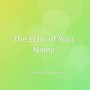 The Echo of Your Name