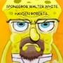 Spongebob Walter White (Explicit)