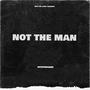 Not The Man (Explicit)