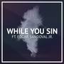 While You Sin (feat. Edgar Sandoval Jr)