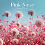 Pink Noise (Sonic Bliss for Sweet Dreams)