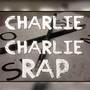 CHARLIE CHARLIE RAP