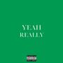 YEAH REALLY (Explicit)