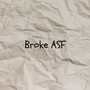 Broke asf