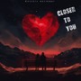 Closer To You