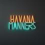 Havana Manners