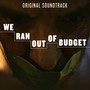 We Ran out of Budget (Original Soundtrack)