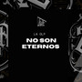 No Son Eternos