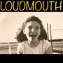 LOUDMOUTH!