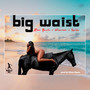 Big waist (Explicit)