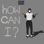 HOW CAN I? (Explicit)